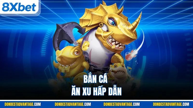 Bắn cá ăn xu hấp dẫn