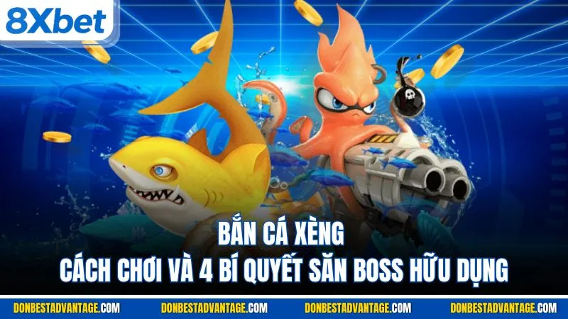 Bắn Cá Xèng - Cách Chơi Và 4 Bí Quyết Săn Boss Hữu Dụng 1 Bắn Cá Xèng