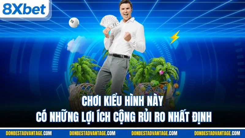 Chơi kiểu hình này có những lợi ích cộng rủi ro nhất định