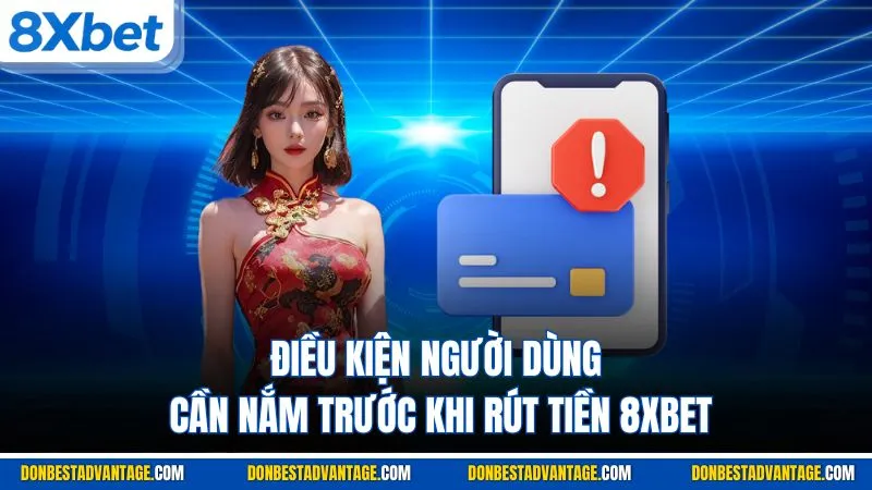 Điều kiện người dùng cần nắm trước khi rút tiền 8XBET
