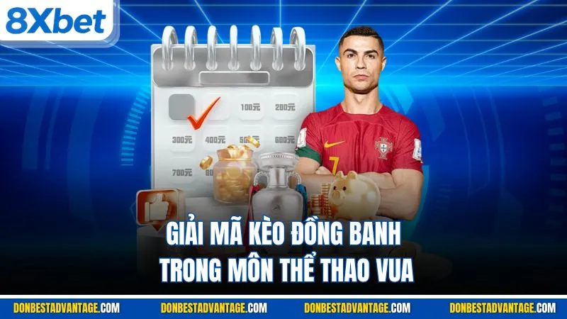 Giải mã kèo đồng banh trong môn thể thao vua