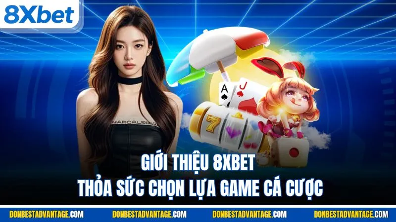 Giới thiệu 8XBET thỏa sức chọn lựa game cá cược