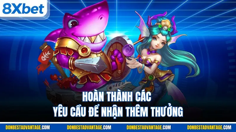 Hoàn thành các yêu cầu để nhận thêm thưởng