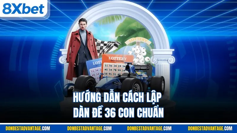 Hướng dẫn cách lập dàn đề 36 con chuẩn