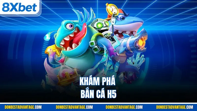 Bắn Cá H5 - Giới Thiệu Cách Chơi & Thắng Đậm Tại 8XBET 2 Khám phá bắn cá H5