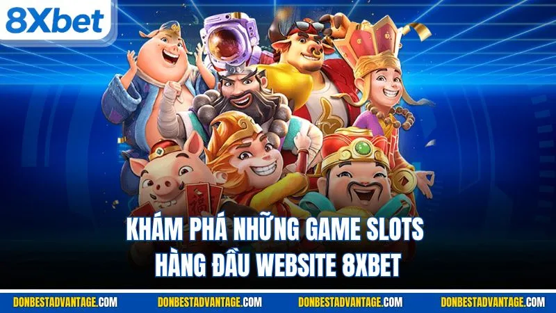 Khám phá những game slots hàng đầu website 8XBET