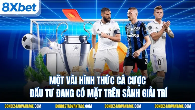 Một vài hình thức cá cược đầu tư đang có mặt trên sảnh giải trí