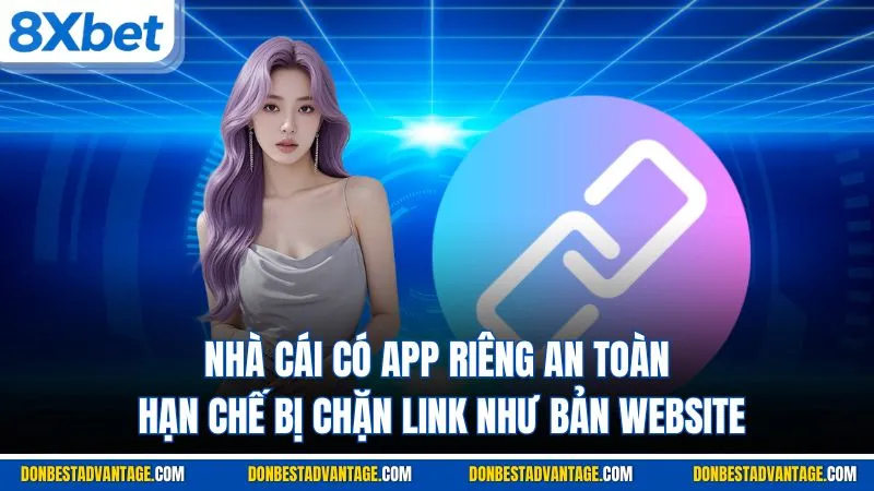 Nhà cái có app riêng an toàn, hạn chế bị chặn link như bản website