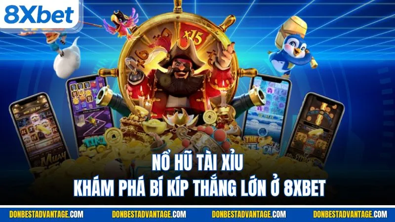 Nổ Hũ Tài Xỉu - Khám Phá Tựa Game & Bí Quyết Tại 8XBET 1 Nổ Hũ Tài Xỉu