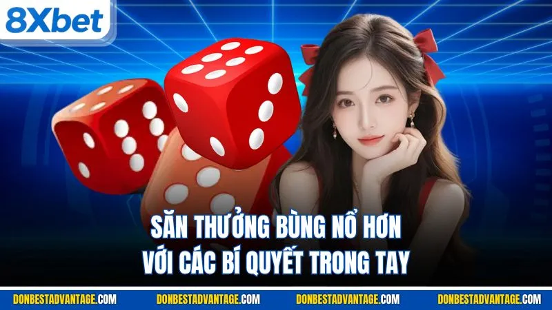 Săn thưởng bùng nổ hơn với các bí quyết trong tay