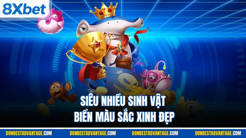 Bắn Cá Long Vương - Giới Thiệu Game Thủy Cung Tại 8XBET 3 Siêu nhiều sinh vật biển màu sắc xinh đẹp