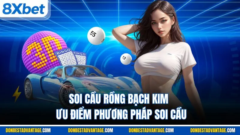 Soi Cầu Rồng Bạch Kim | Tìm Hiểu Cách Dự Đoán Tại 8XBET 2 Ưu điểm & phương pháp soi cầu rồng bạch kim