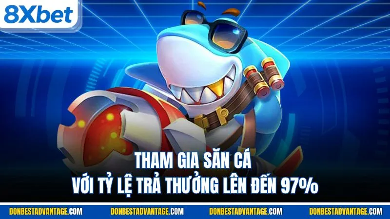 Tham gia săn cá với tỷ lệ trả thưởng lên đến 97%