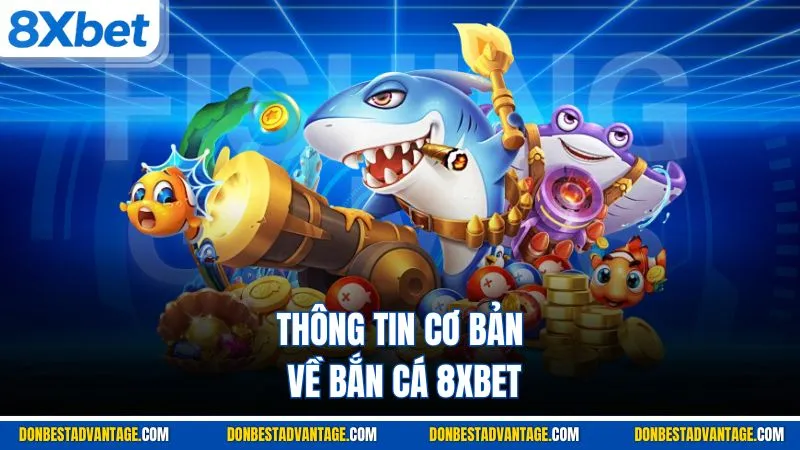 Thông tin cơ bản về bắn cá 8XBET