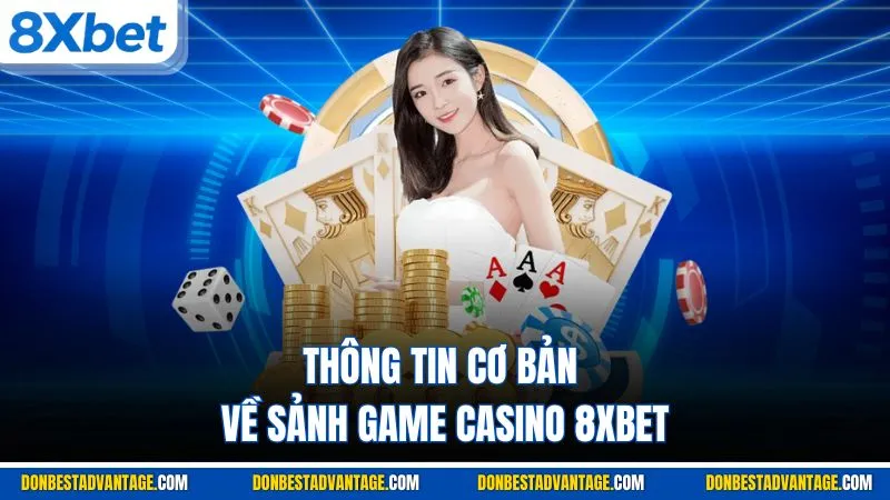 Thông tin cơ bản về sảnh game casino 8XBET