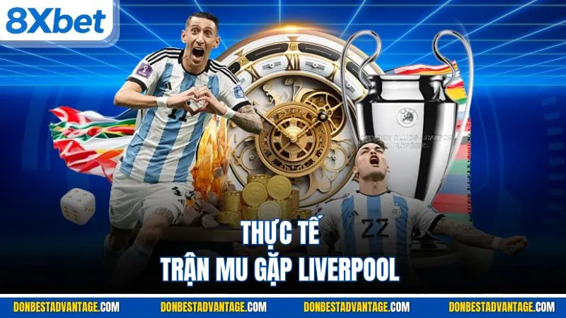Thực tế trận MU gặp Liverpool 
