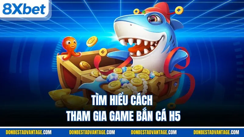 Bắn Cá H5 - Giới Thiệu Cách Chơi & Thắng Đậm Tại 8XBET 3 Tìm hiểu cách tham gia game bắn cá H5