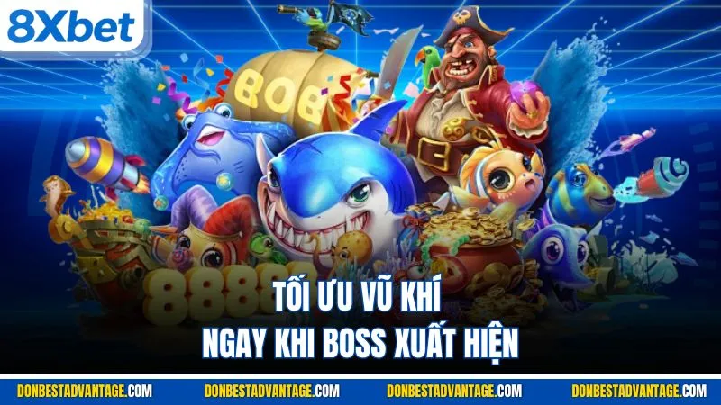 Bắn Cá Xèng - Cách Chơi Và 4 Bí Quyết Săn Boss Hữu Dụng 4 Tối ưu vũ khí ngay khi boss xuất hiện