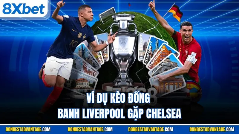 Ví dụ kèo đồng banh Liverpool gặp Chelsea